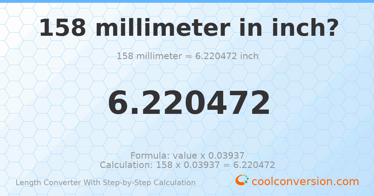 158 millimeters = 6.22047 inches