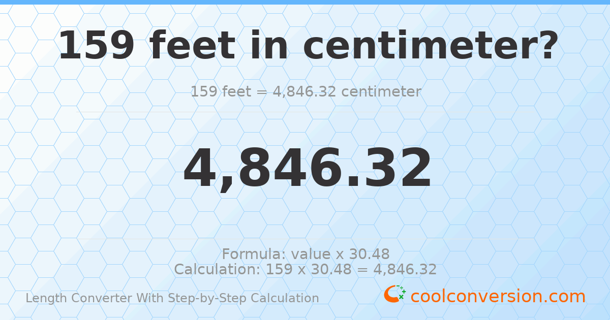159 feet = 4846.32 centimeters