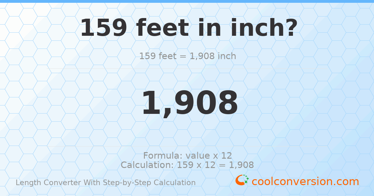 159 feet = 1908 inches