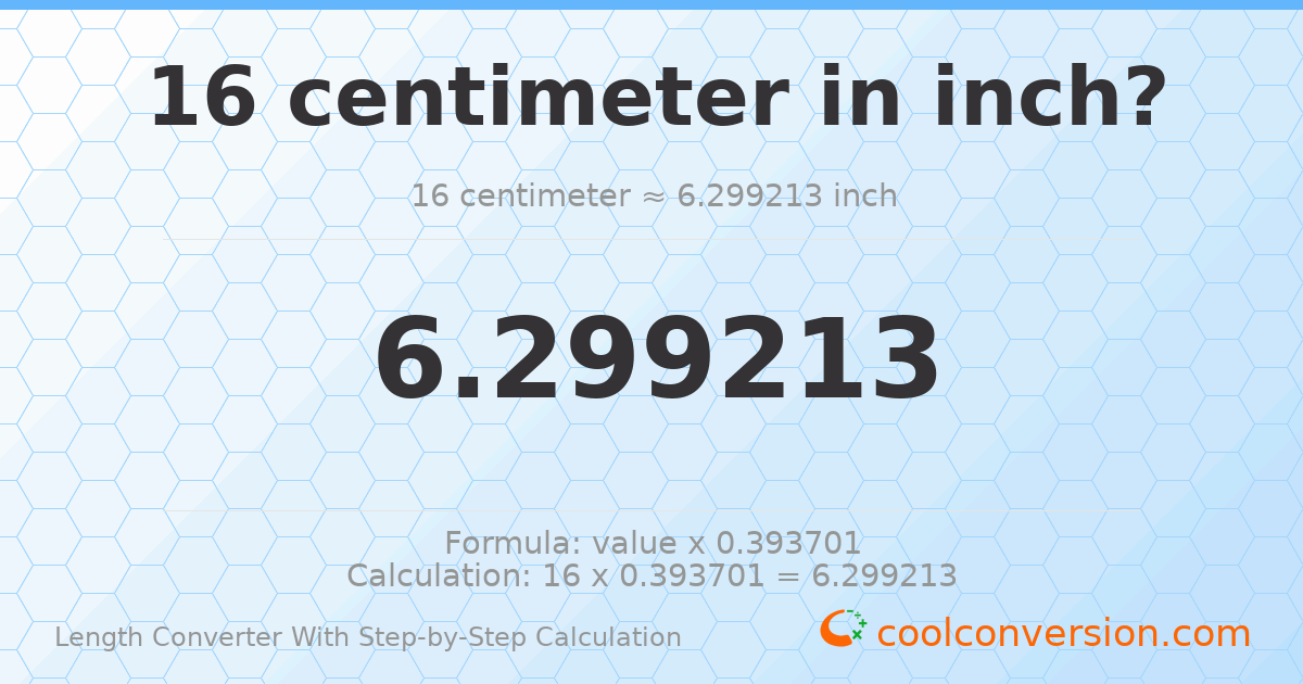 16 centimeters = 6.29921 inches