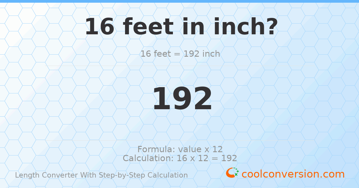 16 feet = 192 inches