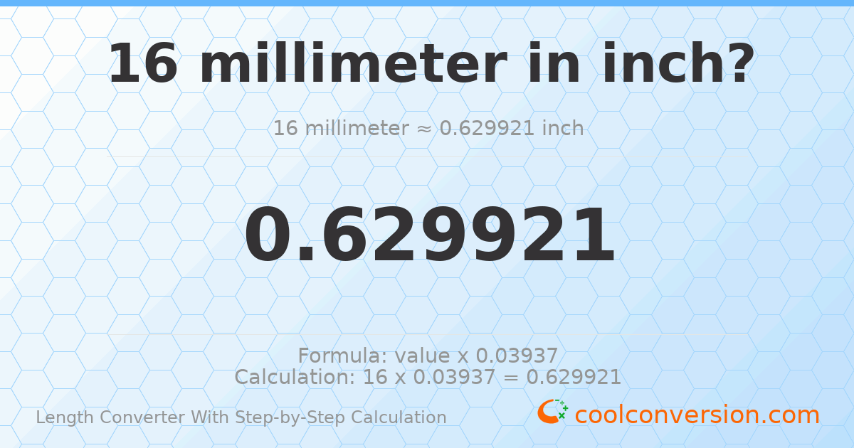 16 millimeters = 0.629921 inches