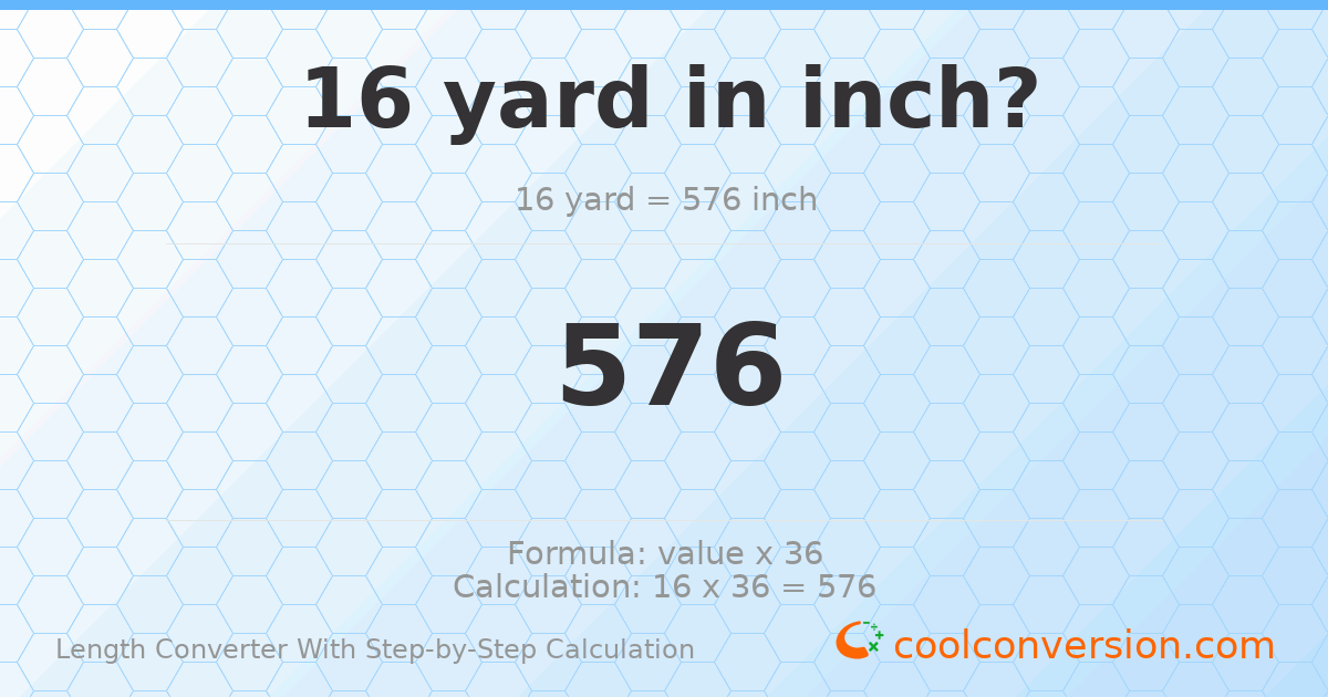 16 yards = 576 inches