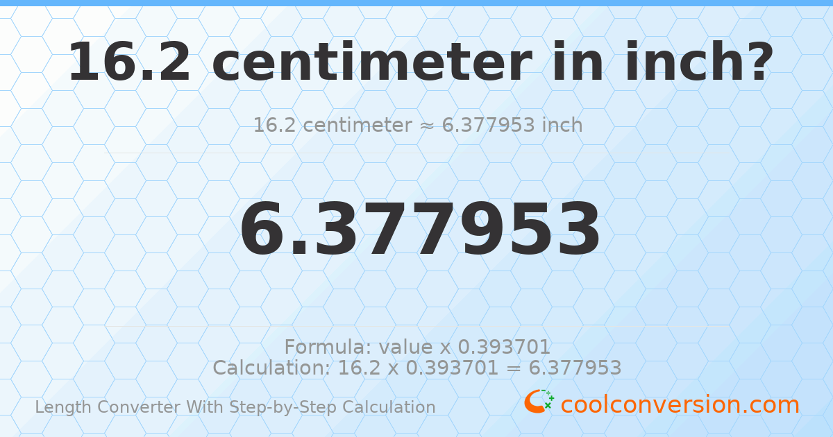 16.2 centimeters = 6.37795 inches