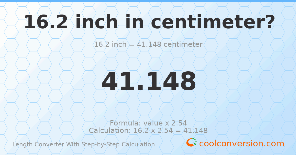 16.2 inches = 41.148 centimeters