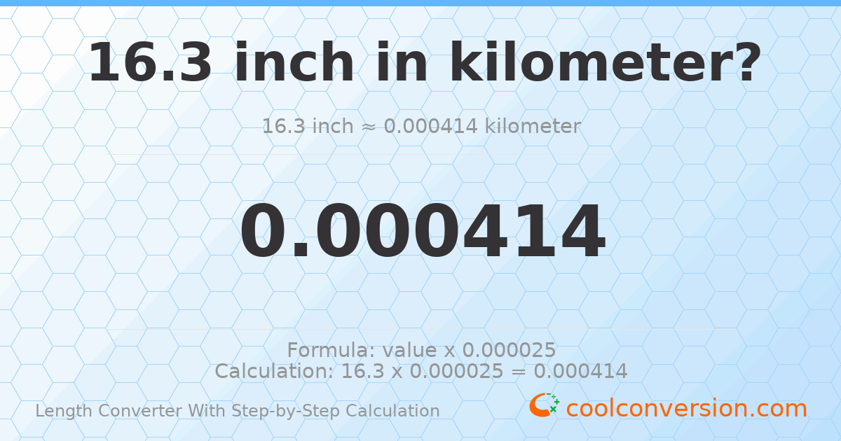 16.3 inches = 0.00041402 kilometers