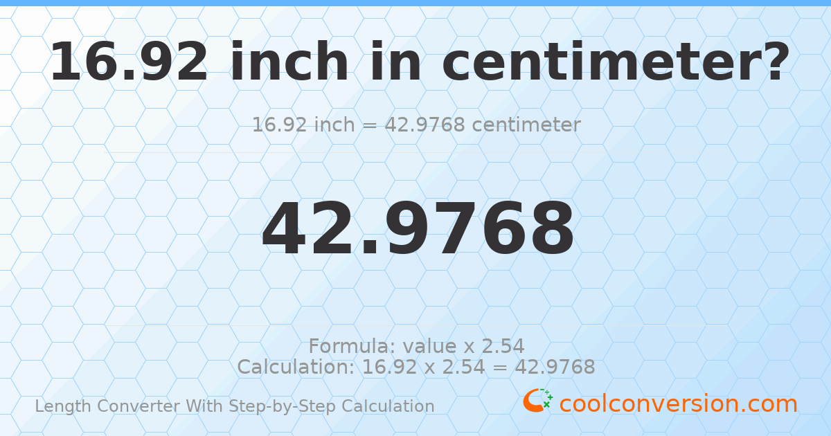 16.92 inches = 42.9768 centimeters