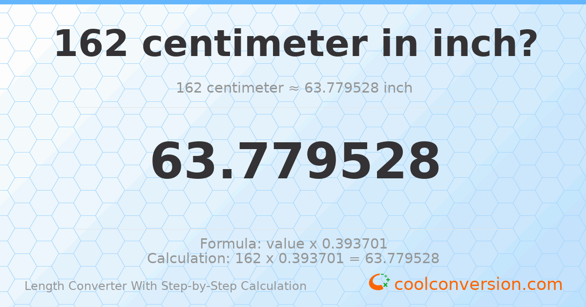 162 centimeters = 63.7795 inches