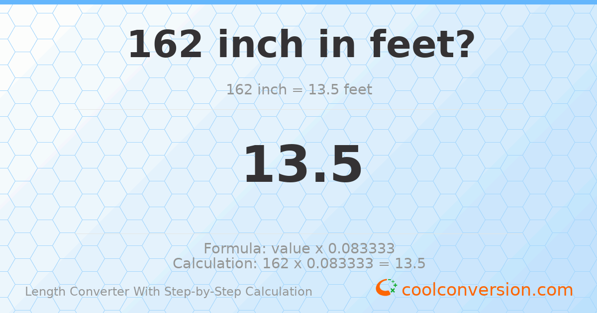 162 inches = 13.5 feet