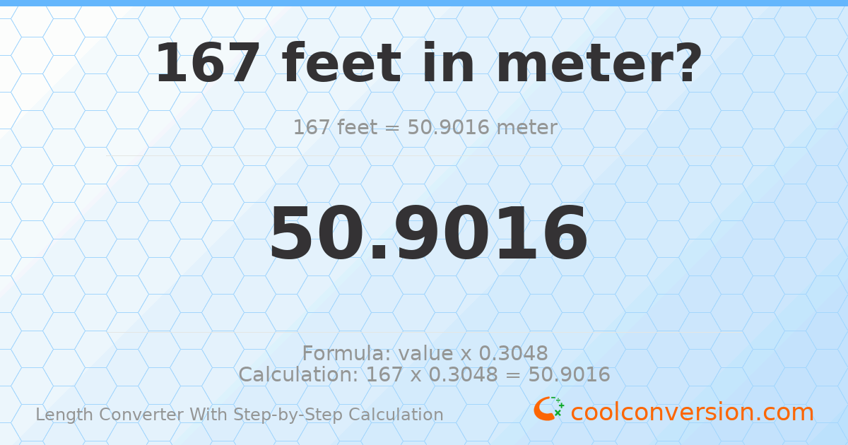 167 feet = 50.9016 meters