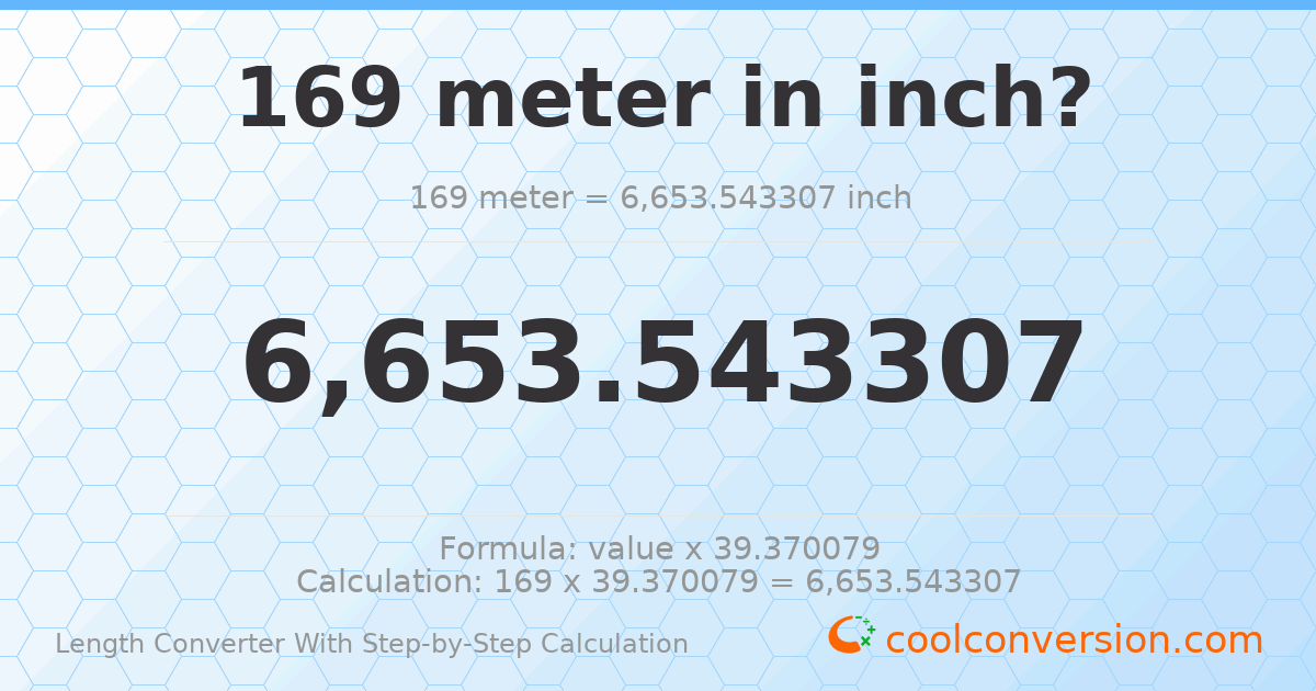 169 meters = 6653.54 inches