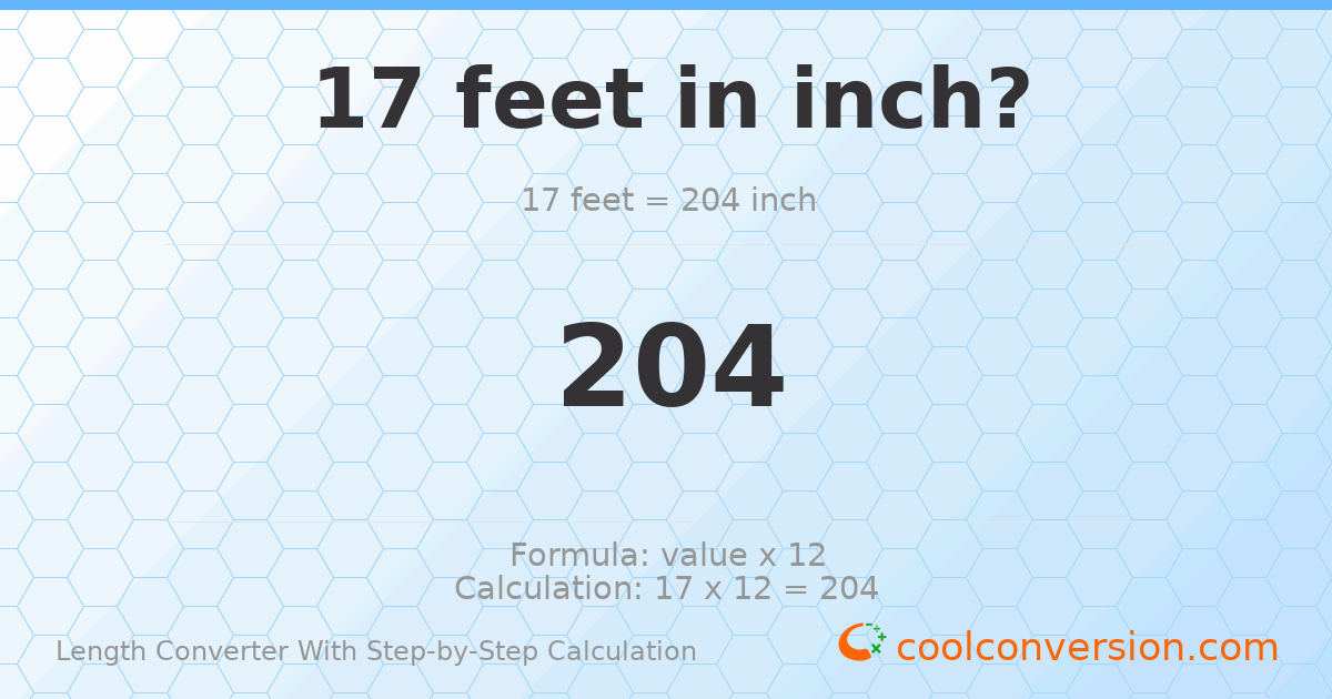 17 feet = 204 inches