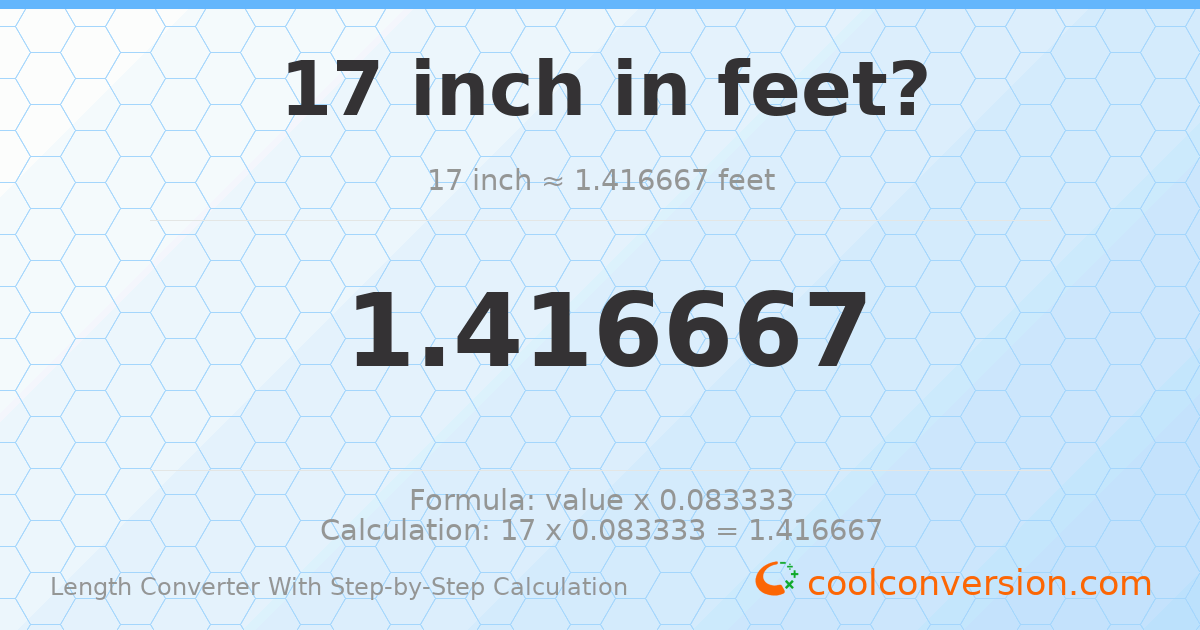 17 inches = 1.41667 feet