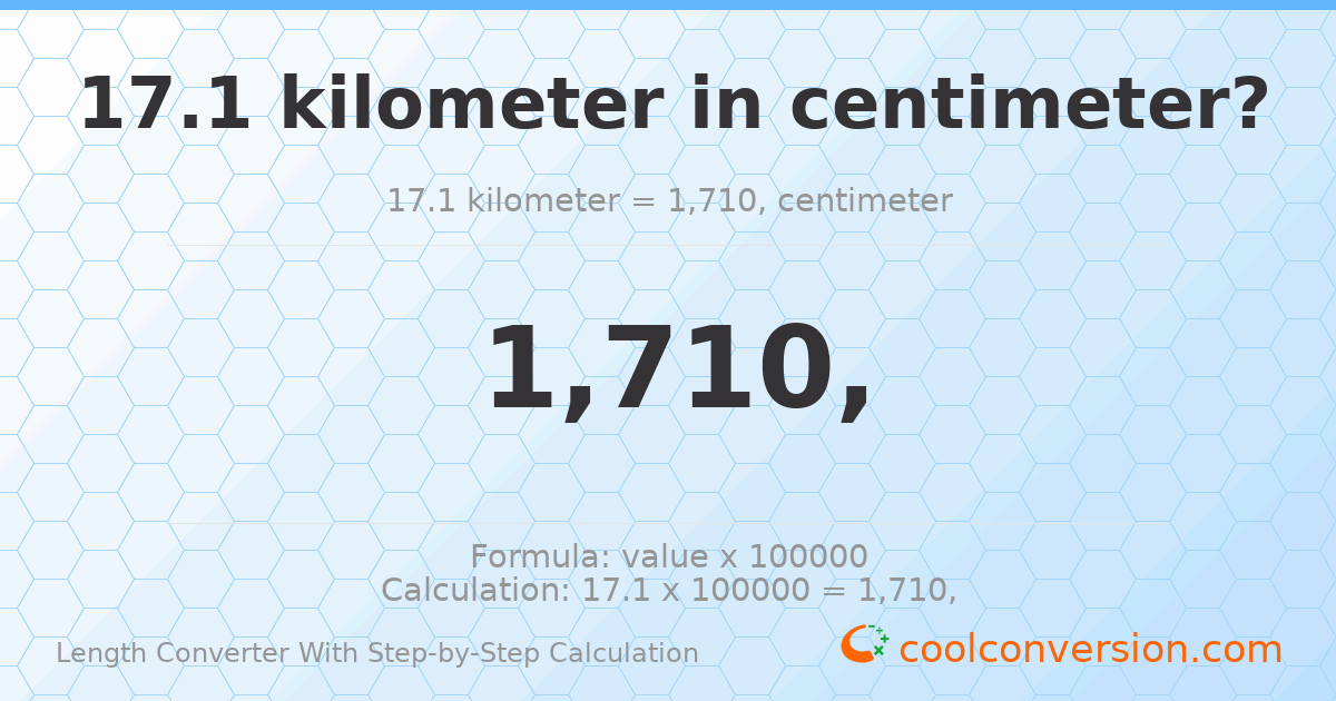 17.1 kilometers = 1710000 centimeters