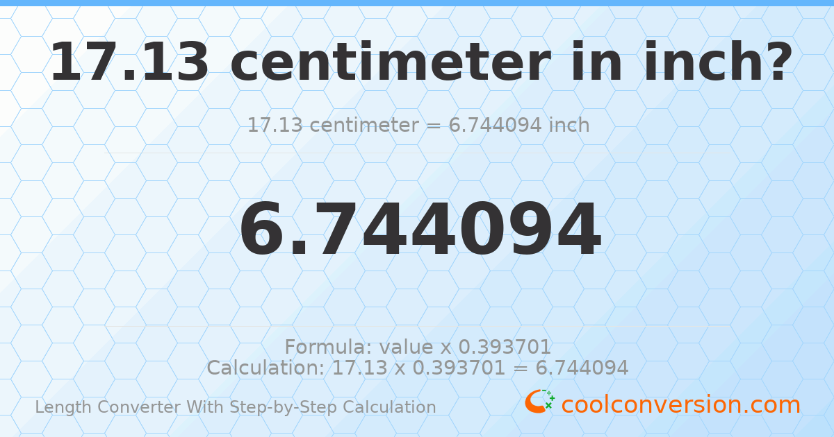 17.13 centimeters = 6.74409 inches