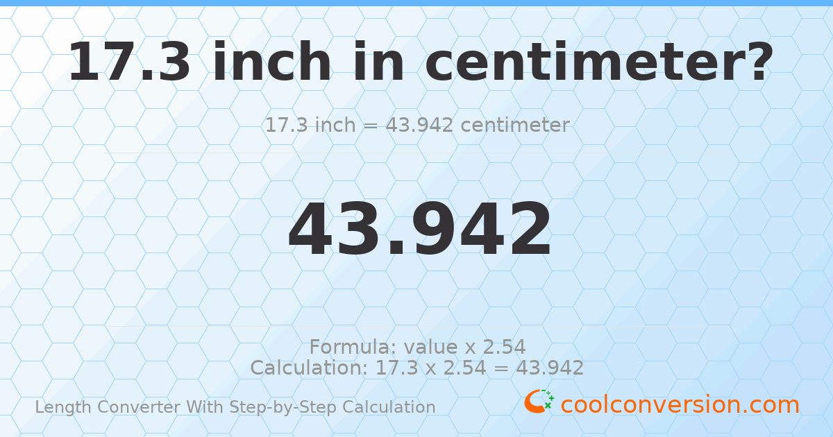 17.3 inches = 43.942 centimeters