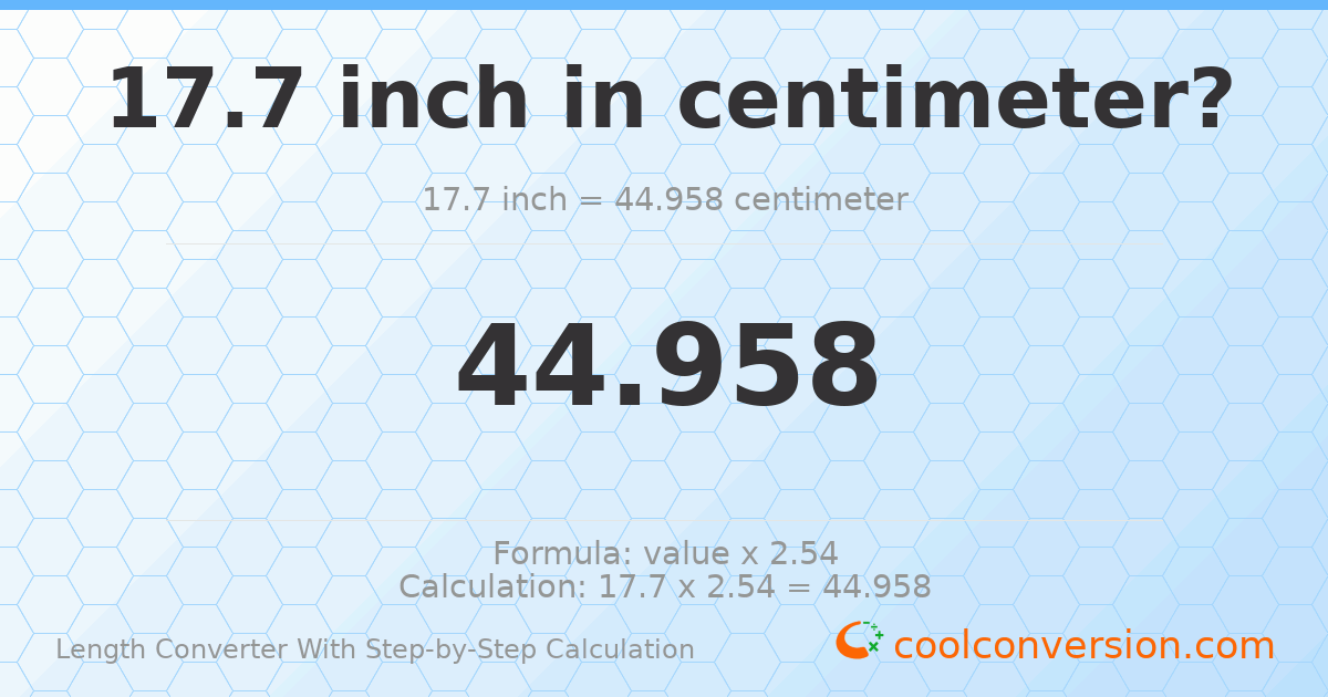 17.7 inches = 44.958 centimeters