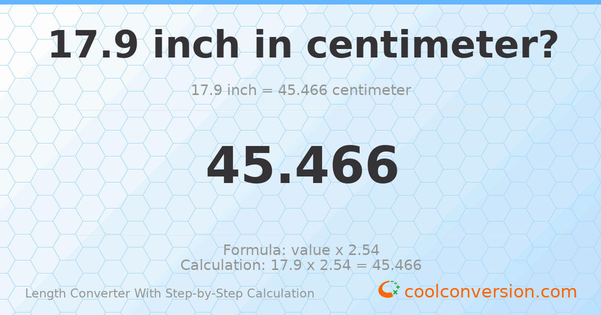 17.9 inches = 45.466 centimeters