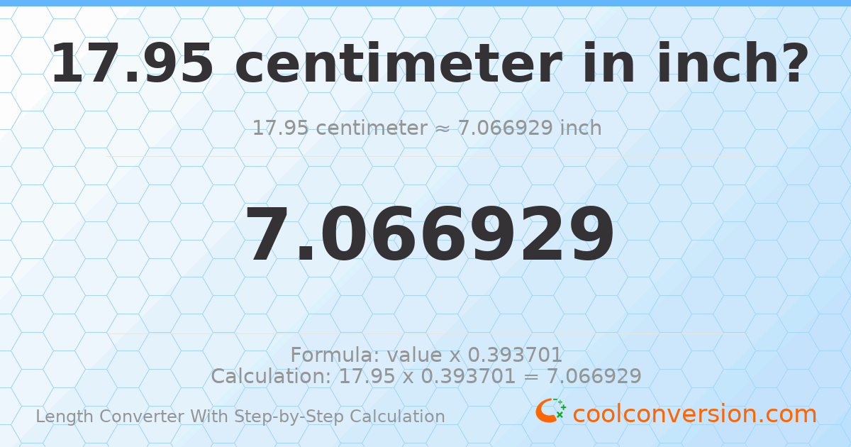 17.95 centimeters = 7.06693 inches