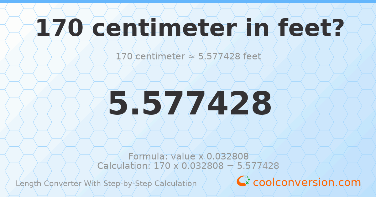 170 centimeters = 5.57743 feet