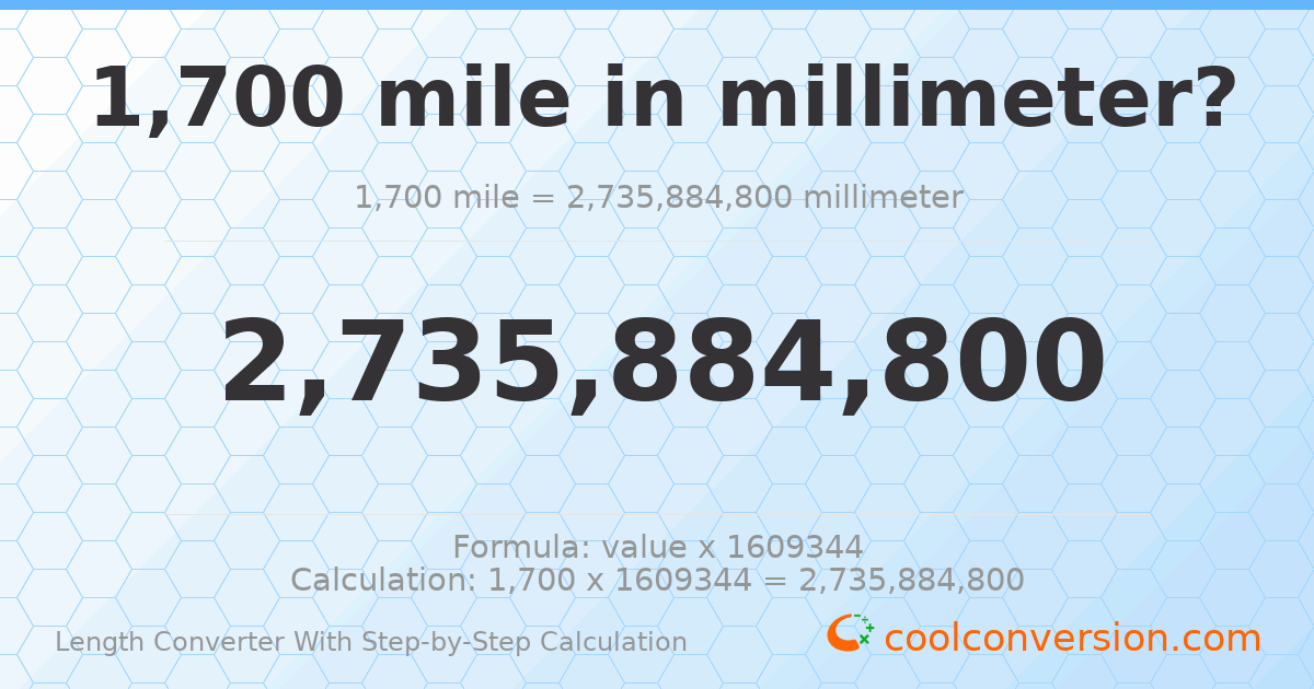 1700 miles = 2.73588 × 10⁹ millimeters