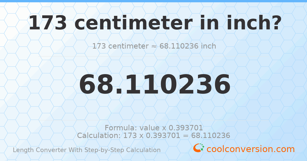 173 centimeters = 68.1102 inches