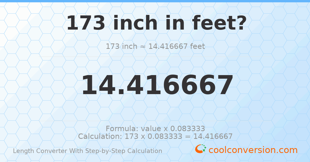 173 inches = 14.4167 feet