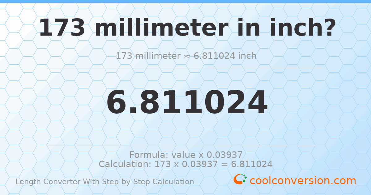 173 millimeters = 6.81102 inches