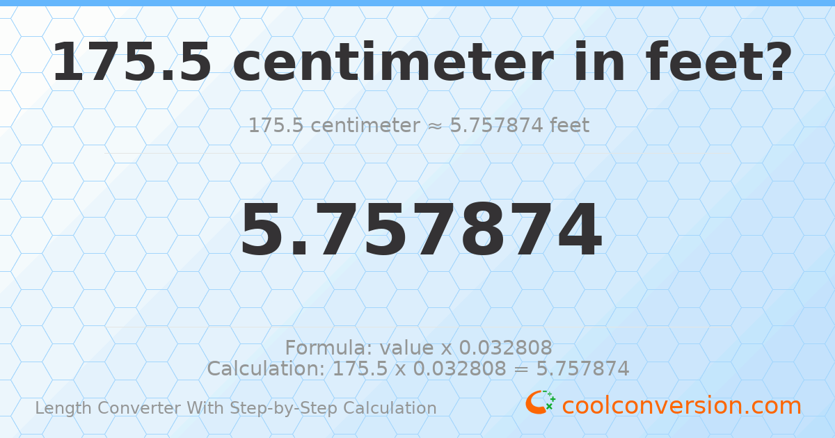 175.5 centimeters = 5.75787 feet