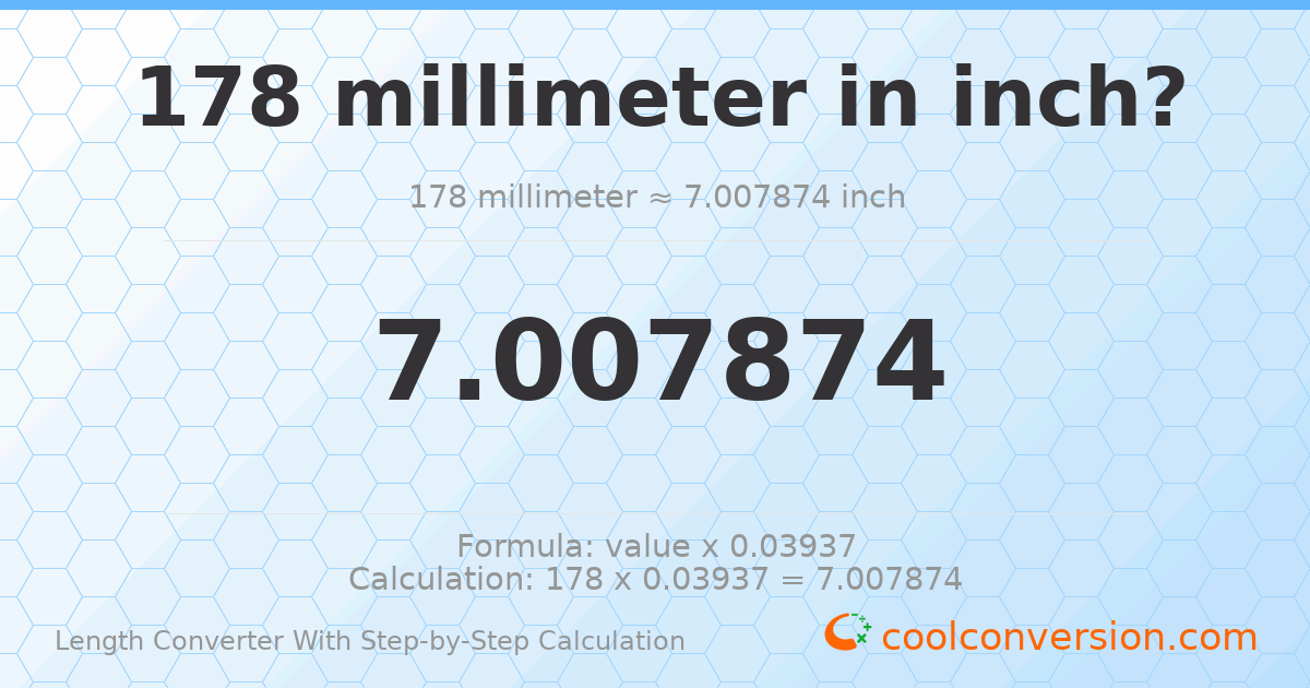 178 millimeters = 7.00787 inches