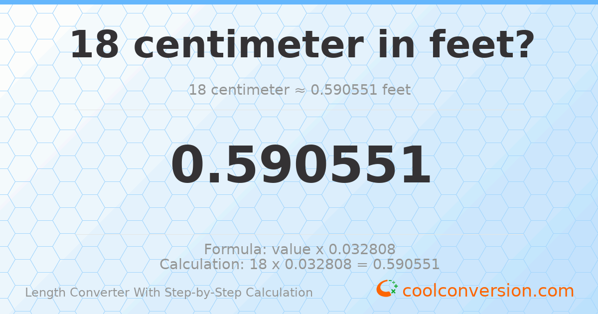18 centimeters = 0.590551 feet