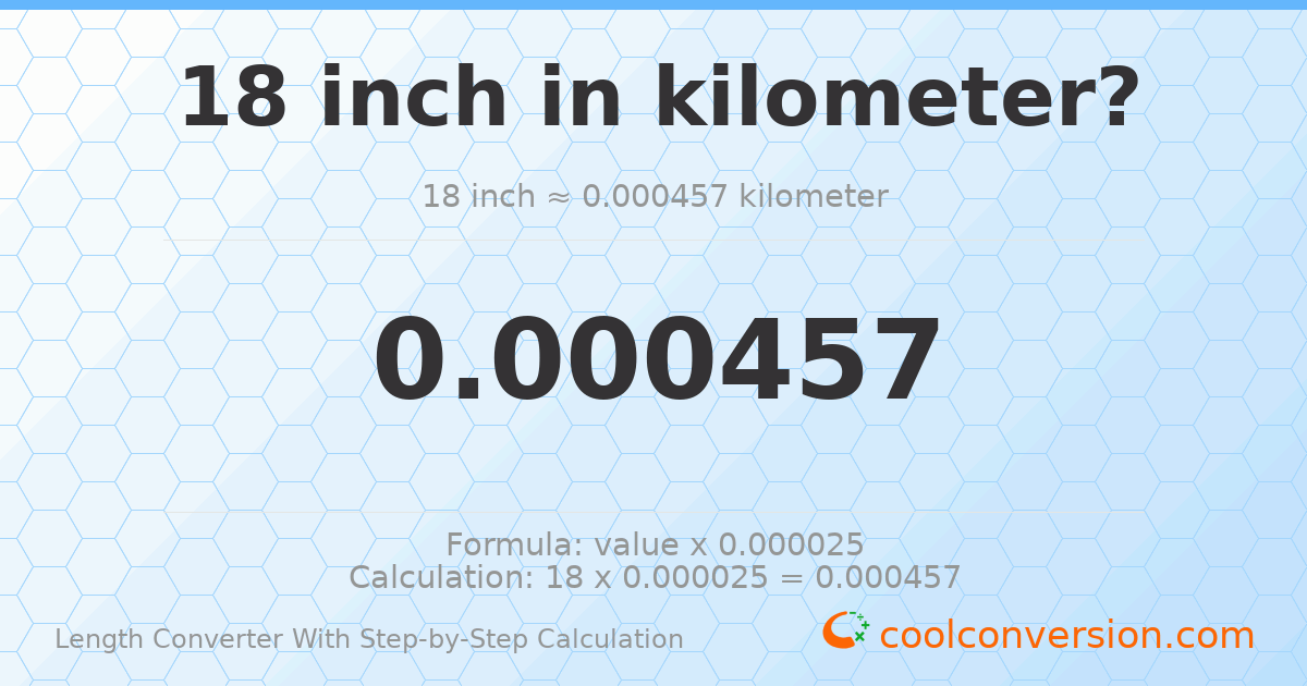 18 inches = 0.0004572 kilometers