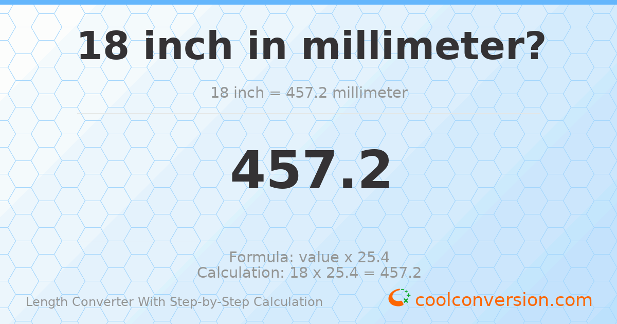 18 inches = 457.2 millimeters