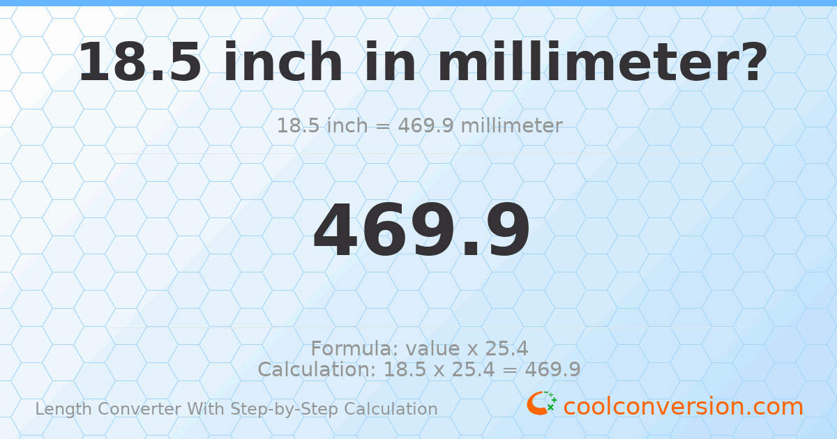 18.5 inches = 469.9 millimeters