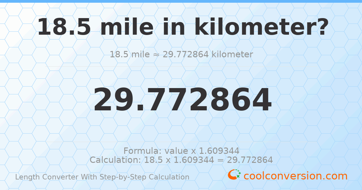 18.5 miles = 29.7729 kilometers