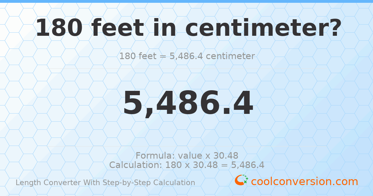 180 feet = 5486.4 centimeters