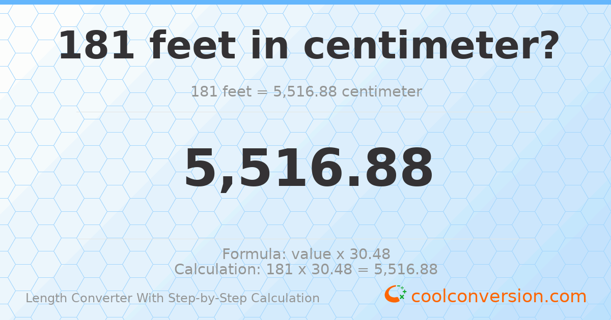 181 feet = 5516.88 centimeters