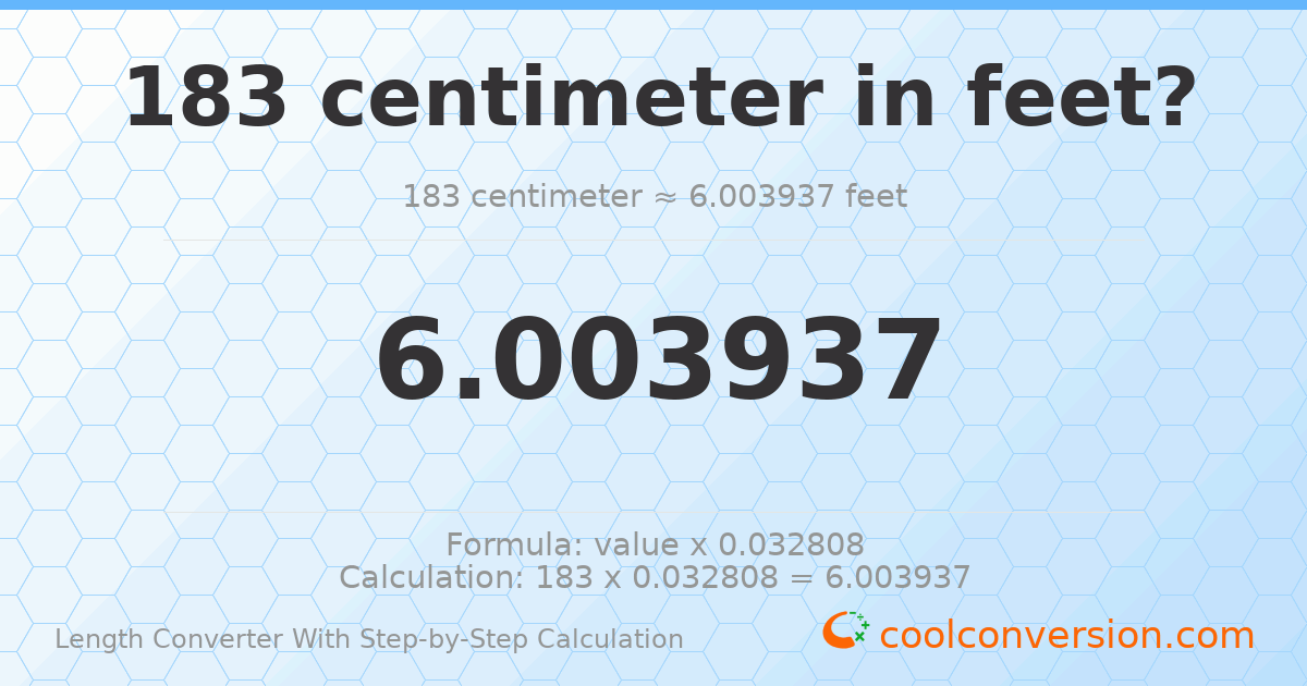 183 centimeters = 6.00394 feet