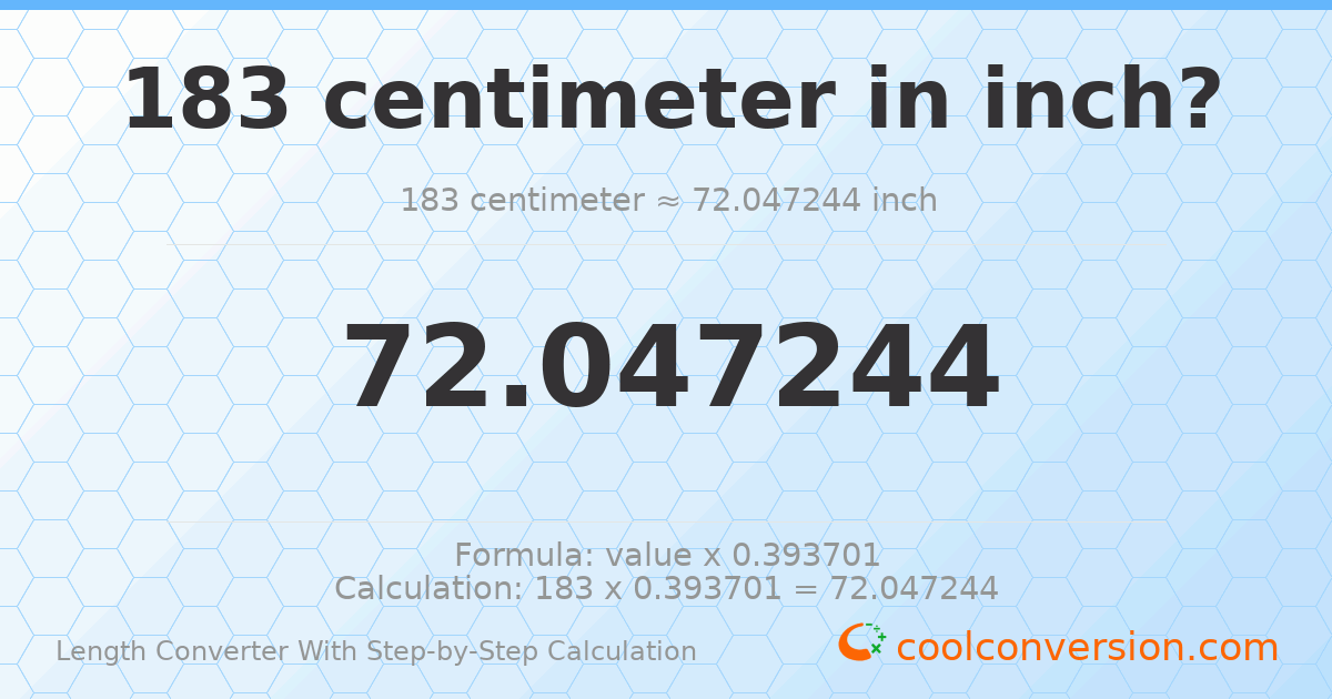 183 centimeters = 72.0472 inches