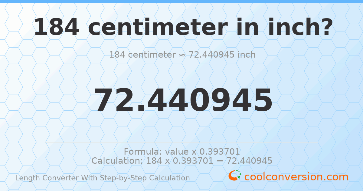 184 centimeters = 72.4409 inches