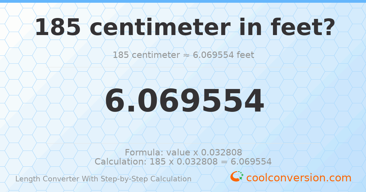 185 centimeters = 6.06955 feet