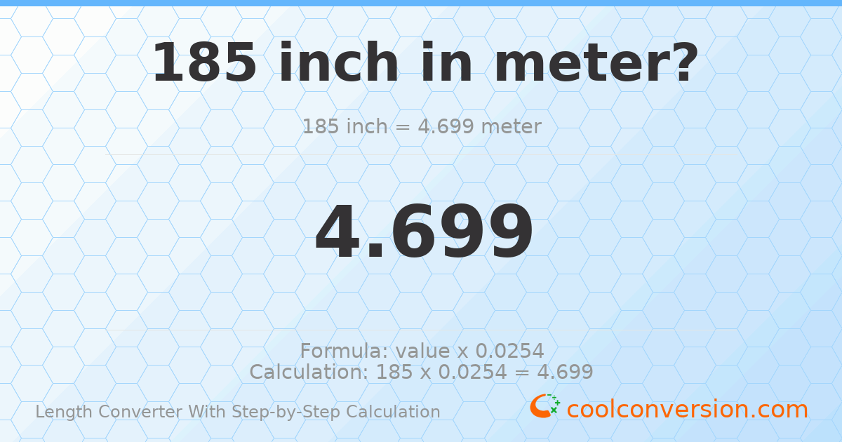 185 inches = 4.699 meters