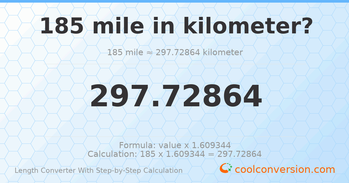 185 miles = 297.729 kilometers
