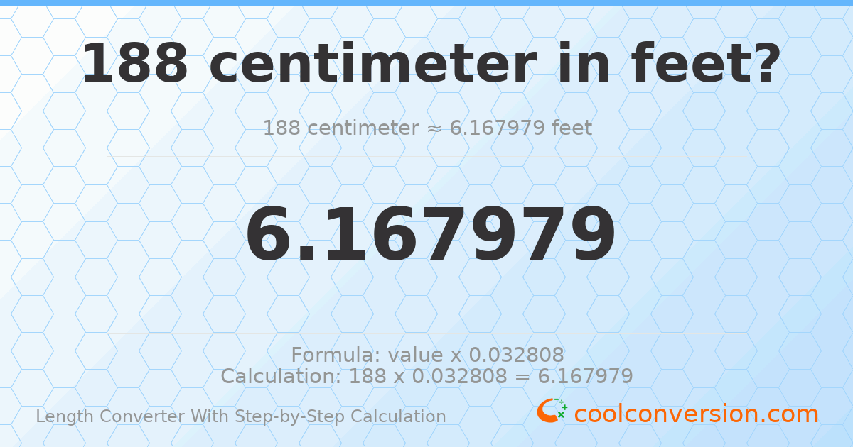 188 centimeters = 6.16798 feet
