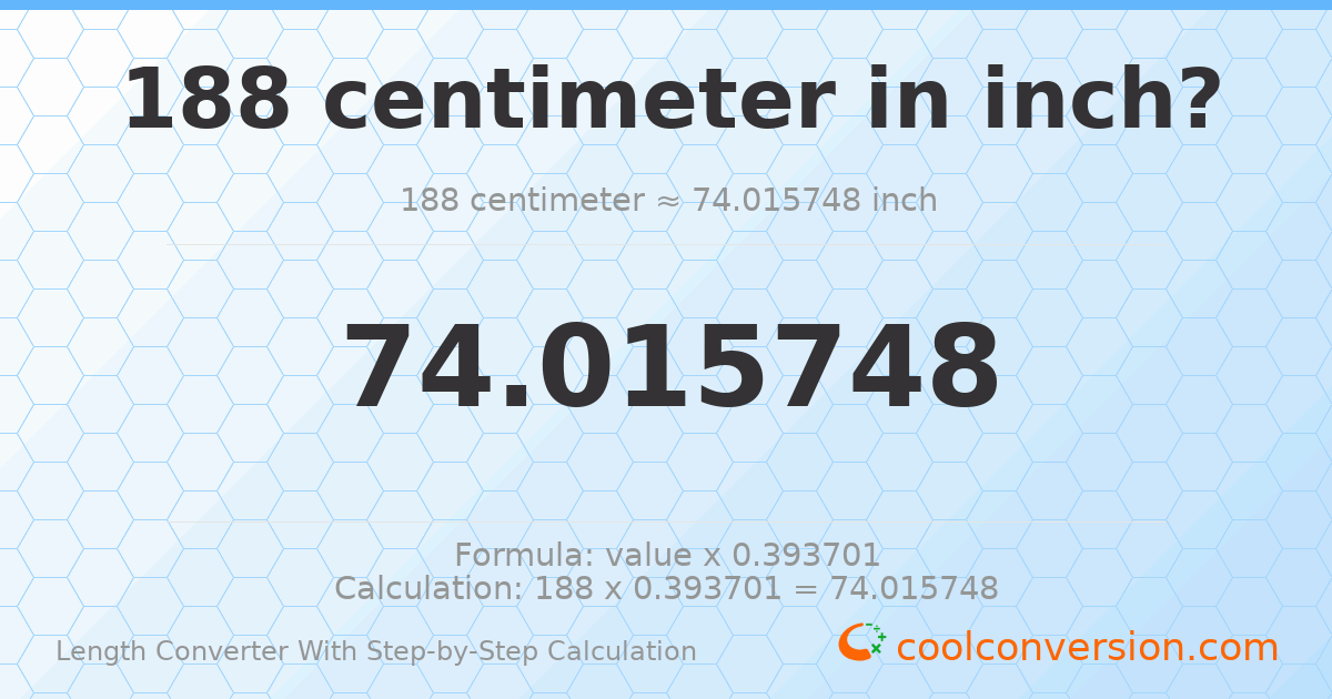 188 centimeters = 74.0157 inches