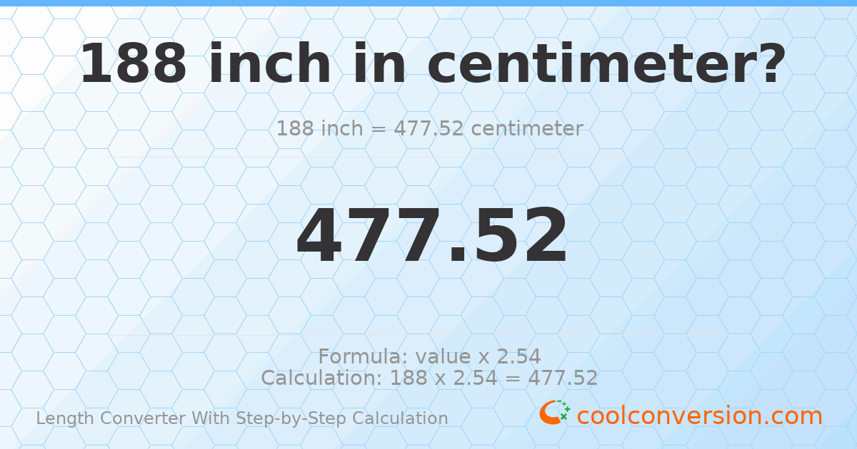 188 inches = 477.52 centimeters