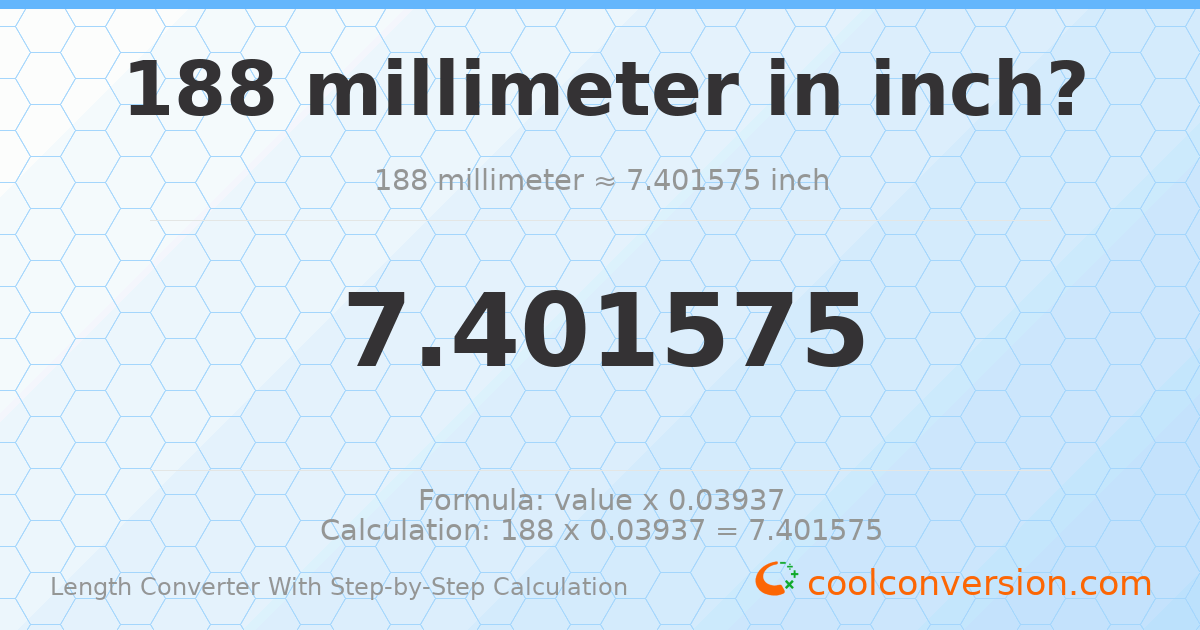 188 millimeters = 7.40157 inches
