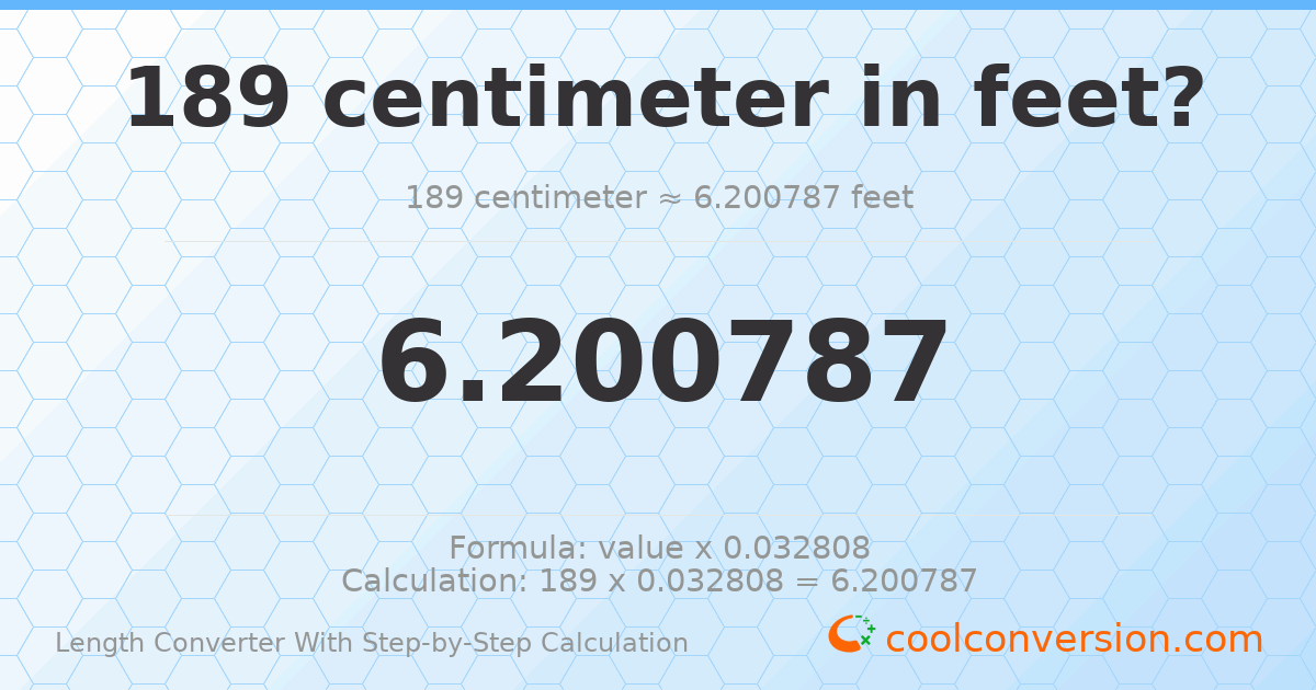 189 centimeters = 6.20079 feet