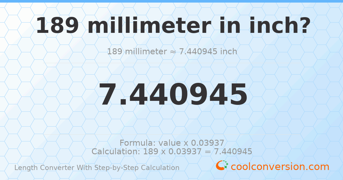189 millimeters = 7.44094 inches