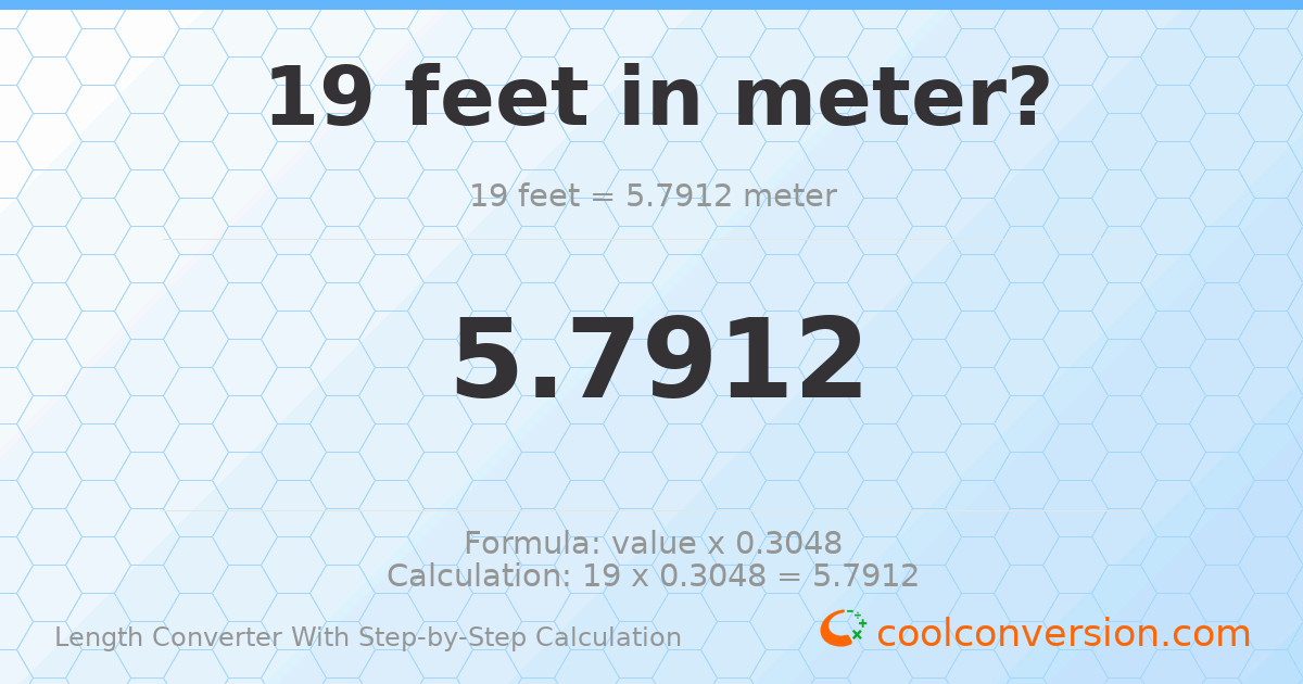 19 feet = 5.7912 meters